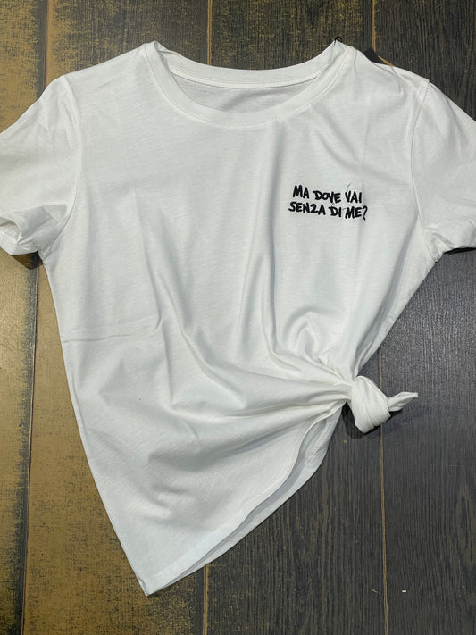 T-shirt ma dove vai senza di me